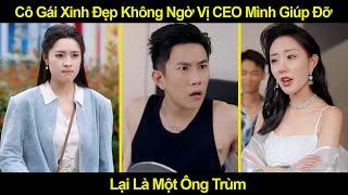 Cô Gái Xinh Đẹp Không Ngờ Vị CEO Mình Giúp Đỡ Lại Là Một Ông Trùm