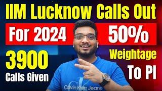 IIM Lucknow Calls Out for 2024 | Cut offs Increased? | 3900 Calls Given | 50% Weightage to PI