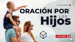 #022 |  Oración por LOS HIJOS | Madrugadas de Oración 