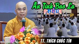 ÂN TÌNH BAO LA - TT. Thích Chúc Tín (quá hay) | Khóa Tu Phật Thất lần thứ 104