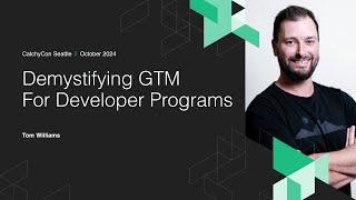 Developer Marketing Session: Demystifying GTM for Developer Programs | Tom Williams
