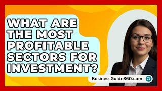 What Are the Most Profitable Sectors for Investment? - BusinessGuide360.com