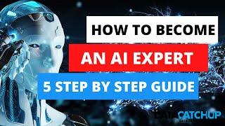 How to become an AI Expert | 5 Step by Step Guide