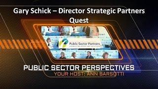 Public Sector Perspectives Inteview with Gary Schick - Quest