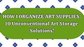 How I Organize My Art Studio: TEN Unconventional Art Storage Solutions!