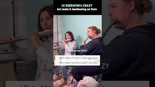 can these flutists cover CRAZY by LE SSERAFIM?