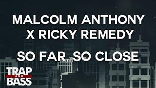 Malcolm Anthony x Ricky Remedy - So Far, So Close [FREE DL]