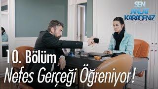 Nefes gerçeği öğreniyor - Sen Anlat Karadeniz 10. Bölüm