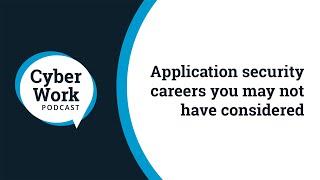 Application security careers you may not have considered | Cyber Work Podcast