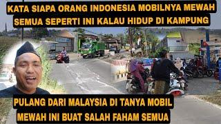 SUASANA  DI KAMPUNGKU BEDA DENGAN DI MALAYSIA MOBIL MEWAH TAK ADA DI SINI