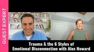 Alex Howard - The 6 Styles of Emotional Disconnection