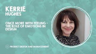 Once more with feeling: the role of emotions in design - Kerrie Hughes