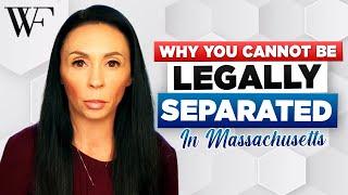 Why You Cannot Be Legally Separated in Massachusetts