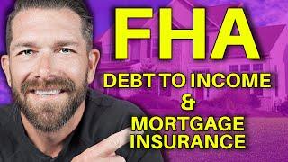 Mortgage Insurance & Debt To Income Requirements - FHA Loan 101