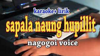 SAPALA NAUNG HUPILLIT [KARAOKE] NAGOGOI VOICE