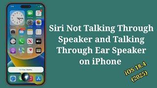 Siri Not Talking Through Speaker on iPhone iOS 18.4? Here's the fix