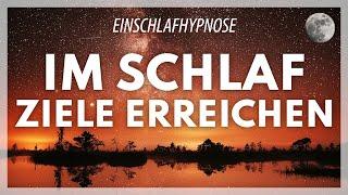 Im Schlaf Ziele Erreichen | Hypnose zum Einschlafen - Mentale Stärke für Selbstvertrauen