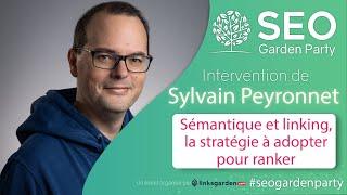 Sylvain Peyronnet - Sémantique et linking, la stratégie à adopter pour ranker! SEO Garden Party 2020