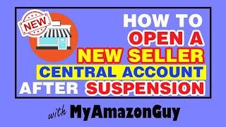 How to Open a New Seller Central Account After Suspension