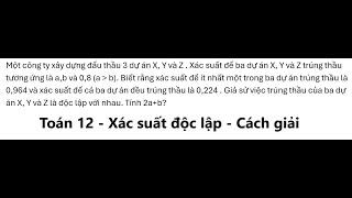 Một công ty xây dựng đấu thầu 3 dự án X, Y và Z . Xác suất để ba dự án X, Y và Z trúng thầu