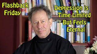 Flashback Friday -Depression is Time Limited, But Feels Eternal