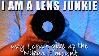 I am a lens junkie, or, how I learned to stop worrying and love the Nikon F mount
