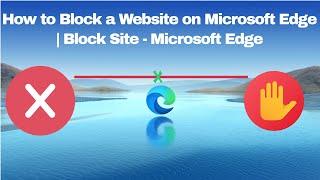 How to Block a Website on Microsoft Edge | Block Any Website | Add website to WhiteList | Block site