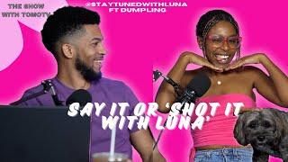 SAY IT OR 'SHOT IT' WITH STAYTUNEDWITHLUNA! - THE SHOW WITH TOMO TV