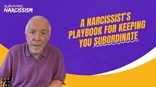 A Narcissist's Playbook For Keeping You Subordinate