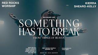 Red Rocks Worship, Kierra Sheard-Kelly - Something Has To Break (Live)