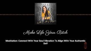 Meditation: Connect With Your Soul Vibration To Align With Your Authentic Self | Make Life Your...