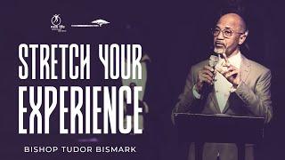 Bishop Tudor Bismark | Stretch Your Experience