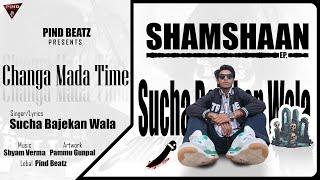 Changa Mada Time || Shamshaan || Sucha Bajekan Wala || Pind Beatz