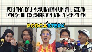 PodcaSTERK S4E22 | PERTAMA KALI MENUNAIKAN UMRAH, SEBAK DAN SEDIH KEGEMBIRAAN TANPA SEMPADAN