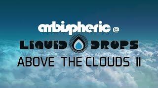 Ambispheric @ Liquid Drops - Above The Clouds II (Atmospheric Side Of Liquid DNB)