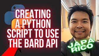 CREATING A PYTHON SCRIPT TO USE BARD API WITH JAPA RICO - THANKS TO CAF HK!