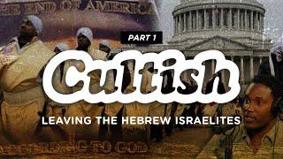 Cultish - Leaving the Hebrew Israelites - Pt. 1