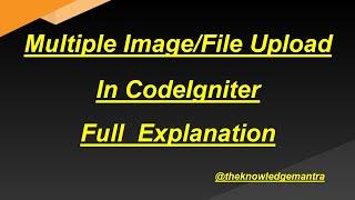 Multiple Image/File Upload In CodeIgniter || Step by Step Explanation | Image upload in CodeIgniter