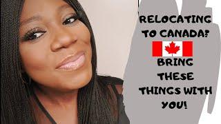 MOVING TO CANADA | THINGS TO BRING WHEN RELOCATING TO CANADA