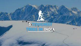 Top 5 - Most Hardest and Challenging Treks in India