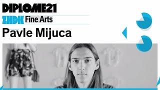 ZHdK-Diplomprojekt Fine Arts: Pavle Mijuca