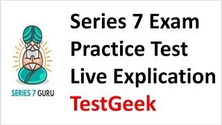 Series 7 Exam Prep - TestGeek Practice Test Live Explication.  Hit pause, Answer, Hit Play.