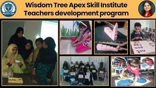 Wisdom Tree Apex Skill Institute's Early Childhood Teachers Training Program Highligts