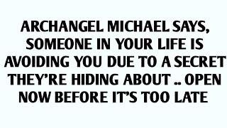 ARCHANGEL MICHAEL SAYS, SOMEONE IN YOUR LIFE IS AVOIDING YOU DUE TO A SECRET THEY'RE HIDING ABOUT..