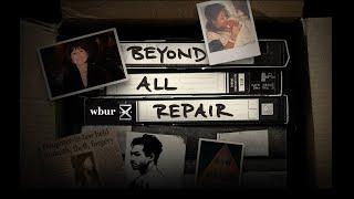 VIDEO: "Beyond All Repair", a new podcast from WBUR & ZSP Media