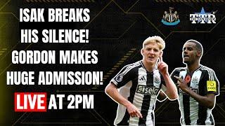 Isak Breaks His Silence! | Gordon Makes Huge Admission! | NUFC News