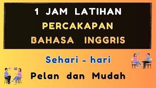 1 Jam Latihan Percakapan Bahasa Inggris | Tanya Jawab | Pelan dan Mudah | Ep_41