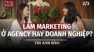 Làm marketing ở agency hay doanh nghiệp? - Thi Anh Đào - Nguyên CMO Vinfast, Co-founder Isobar