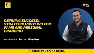 Episode 12   Defining Success  Aaron Gordon on Strategic Hustling for Fame and Personal Branding