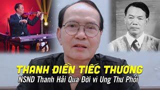 THANH ĐIỀN tiếc thương NSND THANH HẢI QUA ĐỜI ở tuổi 68 vì UNG THƯ PHỔI